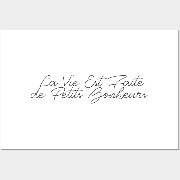 LA VIE EST FAITE DE PETITS BONHEURS Wall Art by basiastachurska